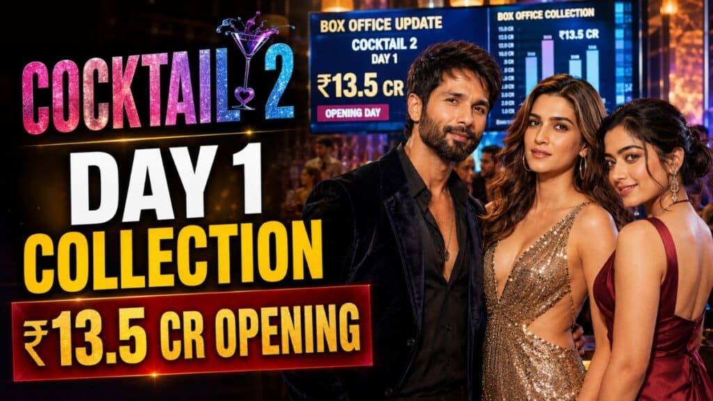Cocktail 2 Box Office Collection Day 1. शाहिद कपूर, कृति सेनन और रश्मिका मंदाना की फिल्म ने पहले दिन की शानदार कमाई Cocktail 2